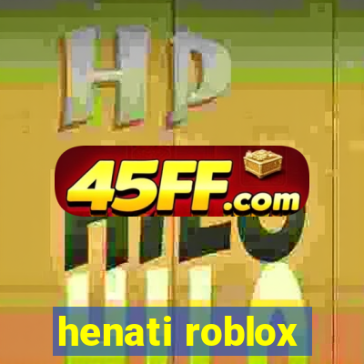 henati roblox